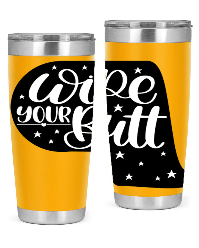 wipe your butt 4#- bathroom- Tumbler