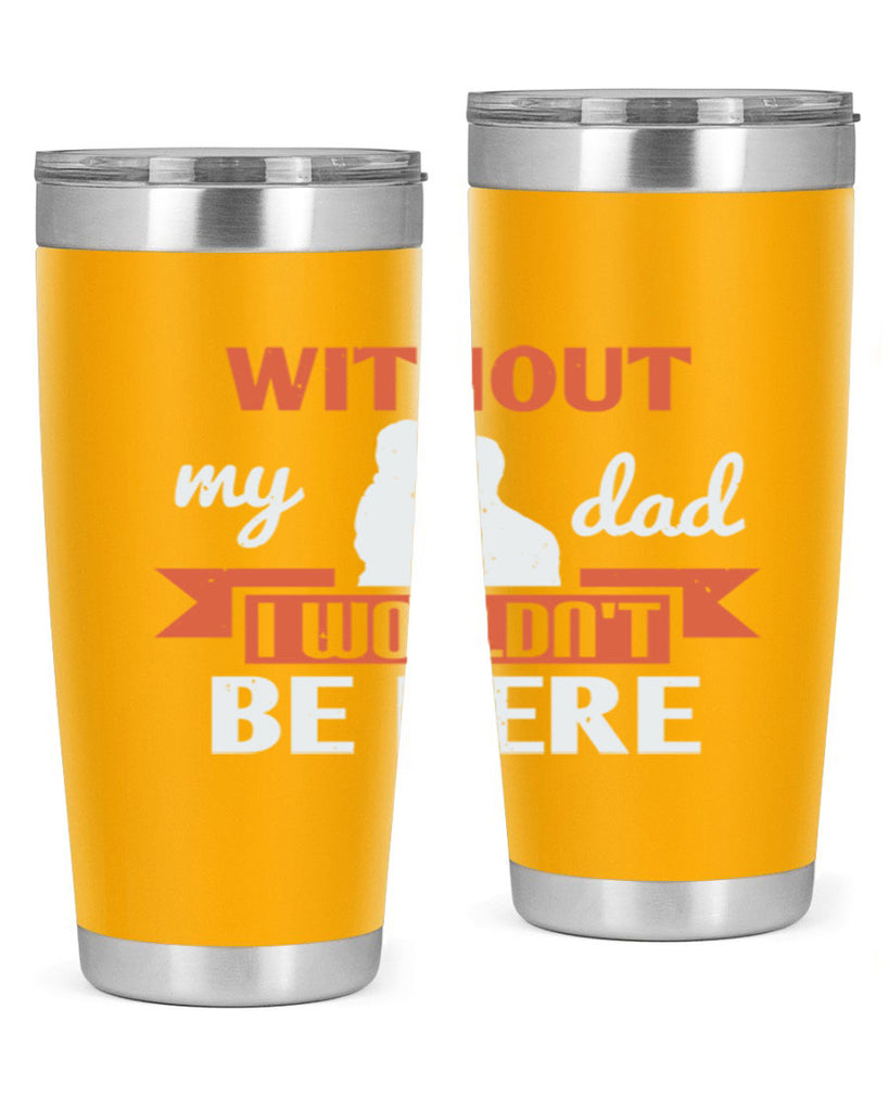 without my dad 132#- fathers day- Tumbler