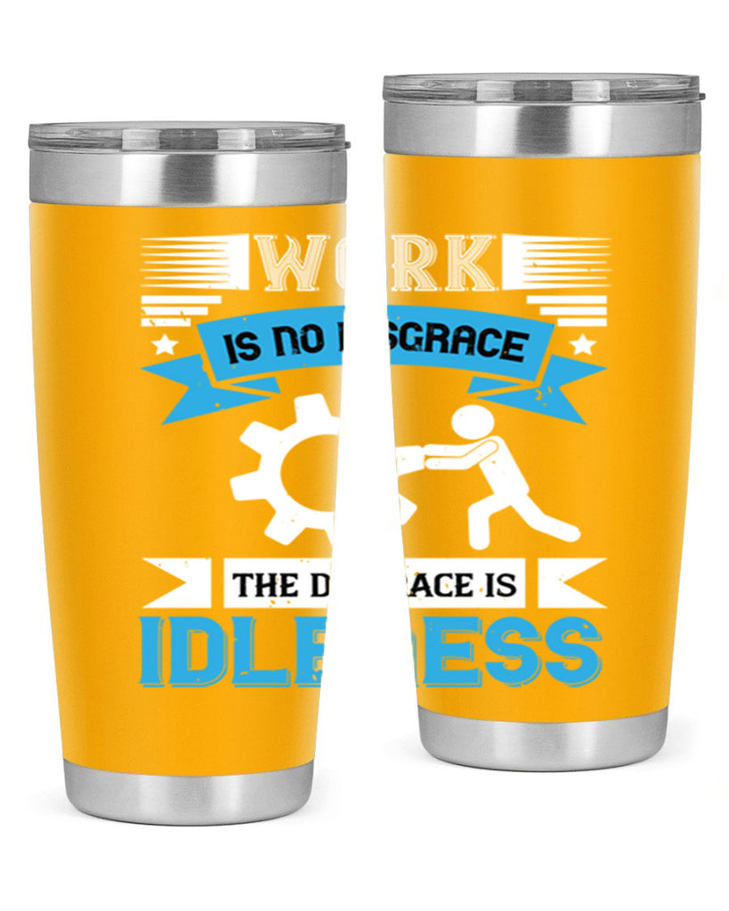work is no disgrace the disgrace is idleness 17#- labor day- Tumbler