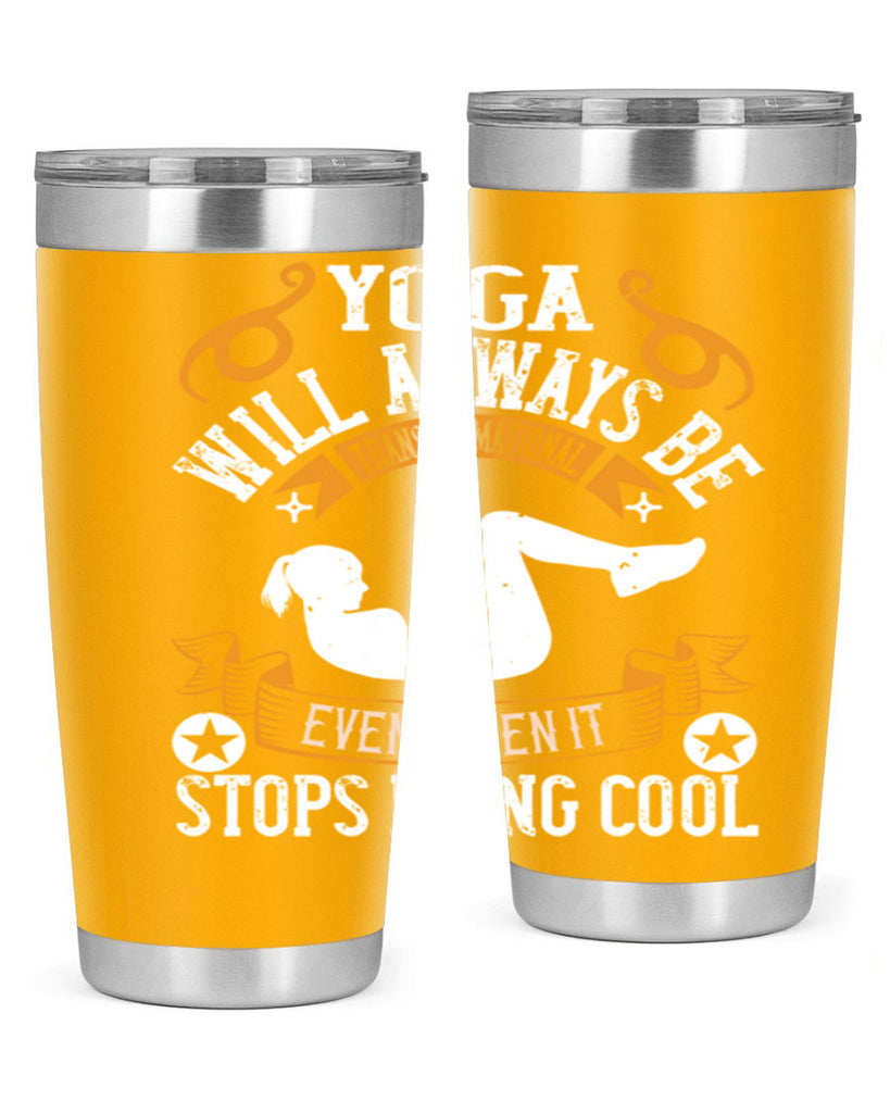 yoga will always be transformational even when it stops being cool 4#- yoga- Tumbler