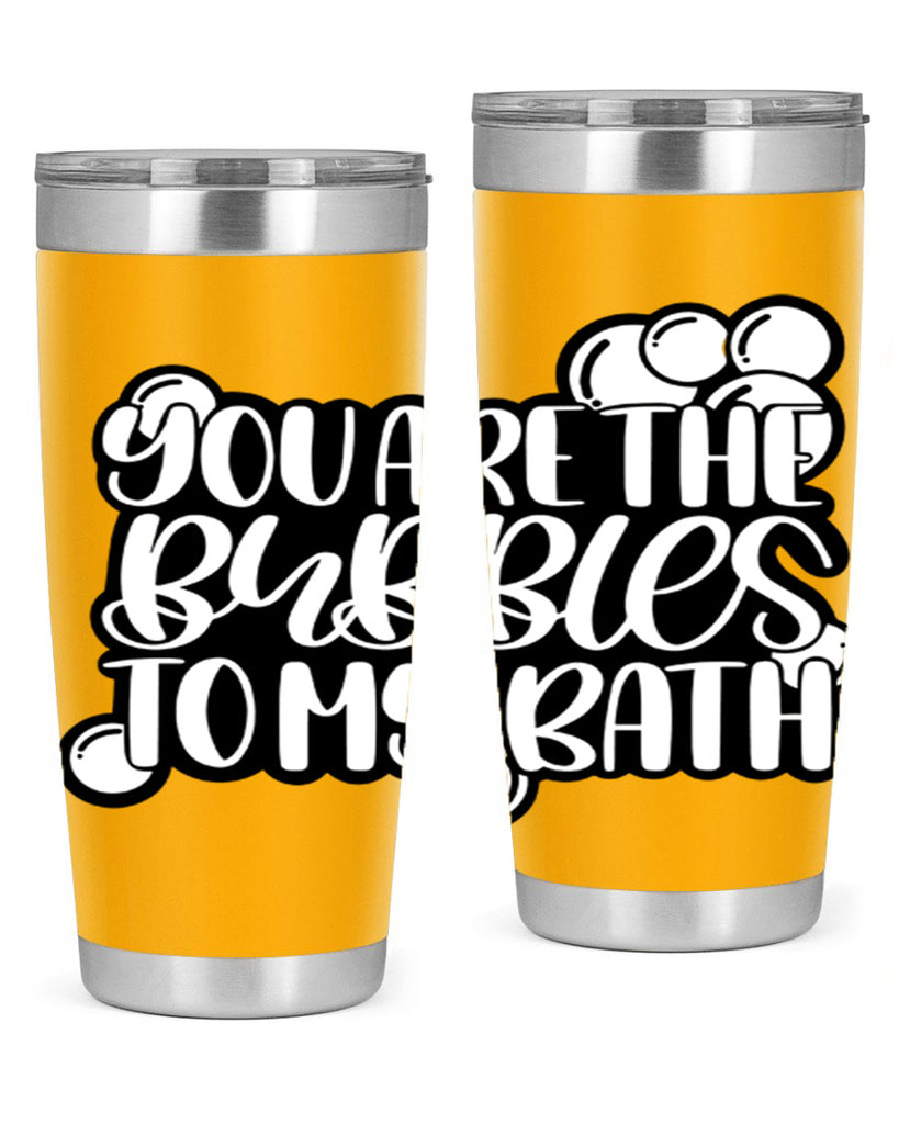 you are the bubbles to my bath 2#- bathroom- Tumbler