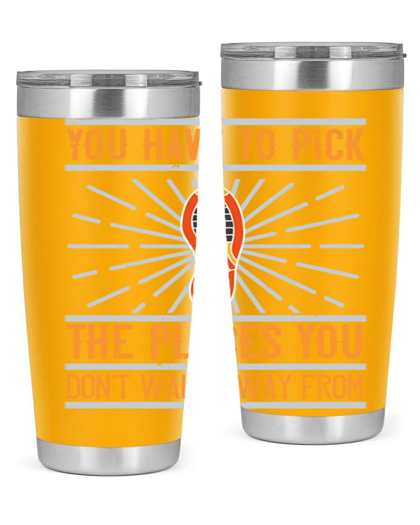 you have to pick the places you dont walk away from 1#- walking- Tumbler