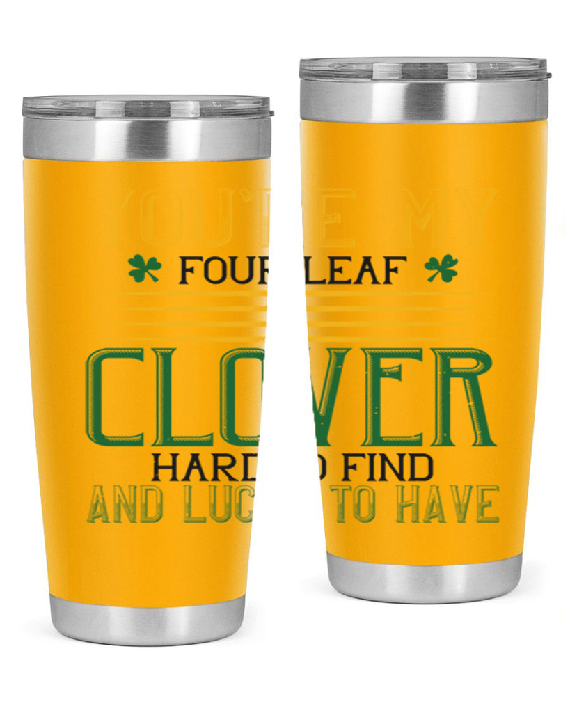 you’re my fourleaf clover hard to find and lucky to have Style 1#- St Patricks Day- Tumbler