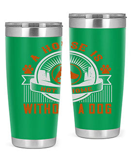 A house is not a home without a dog Style 220#- dog- Tumbler