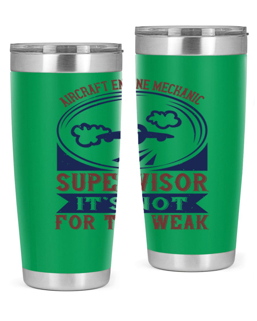 AIRCRAFT ENGINE MECHANIC SUPER VISOR ITS NOT FOR THE WEAK Style 61#- engineer- tumbler