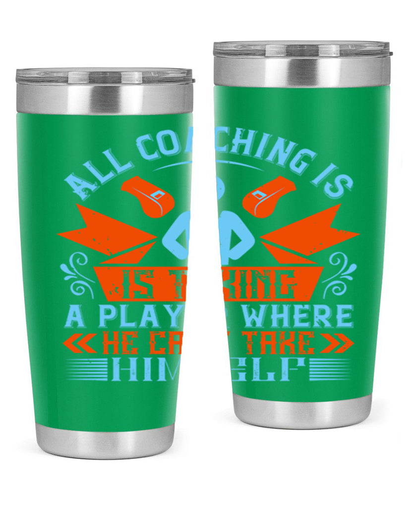 All coaching is is taking a player where he cant take himself Style 17#- coaching- tumbler