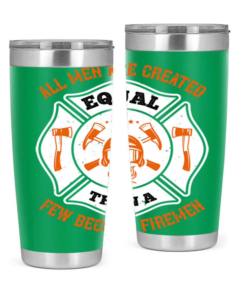 All men are created equal then a few become firemen Style 94#- fire fighter- tumbler