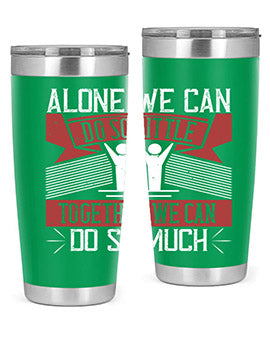 Alone we can do so little together we can do so much Style 37#- volunteer- Tumbler