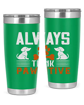 Always Think Pawsitive Style 133#- dog- Tumbler