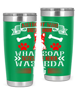 Anybody who doesn’t know what soap tastes like never washed a dog Style 154#- dog- Tumbler