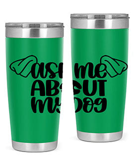 Ask Me About My Dog Style 35#- dog- Tumbler