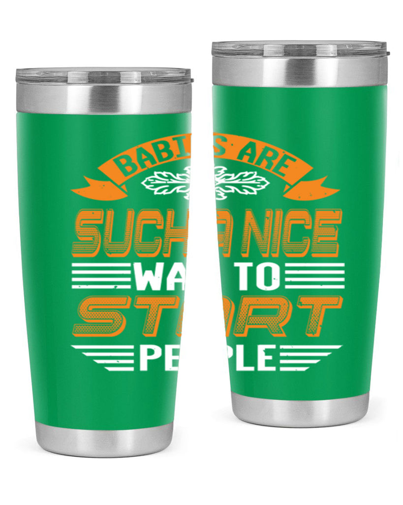 Babies are a nice way to start Style 28#- baby shower- tumbler
