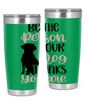 Be The Person Your Dog Style 34#- dog- Tumbler