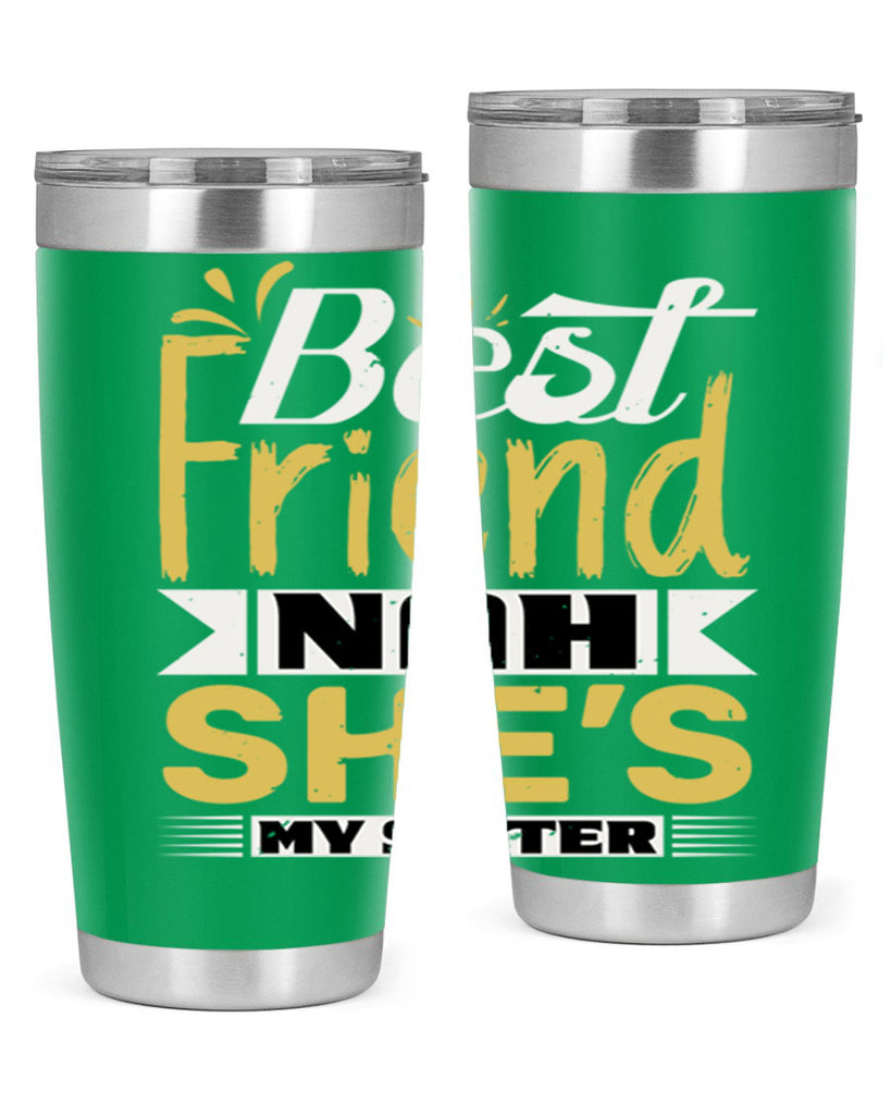 Best friend Nah She’s my sister Style 11#- Best Friend- Tumbler