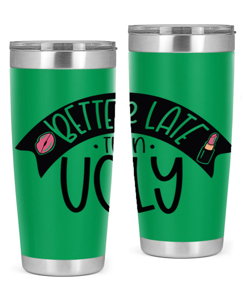Better Late Than Ugly Style 132#- make up- Tumbler