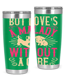 But loves a malady without a cure Style 6#- dog- Tumbler