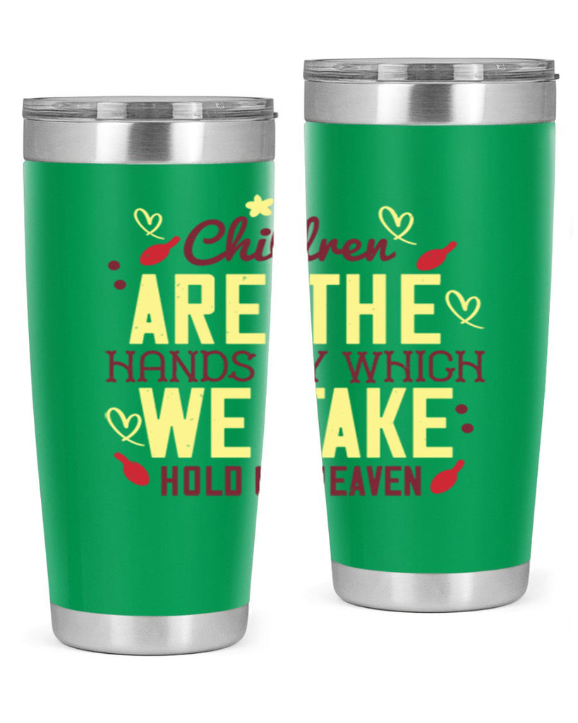 Children are the hands by which we take hold of heaven Style 44#- baby- Tumbler