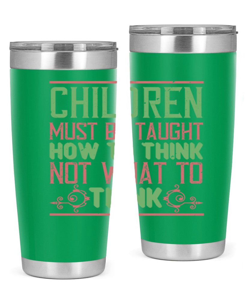 Children must be taught how to think not what to think Style 45#- baby- Tumbler