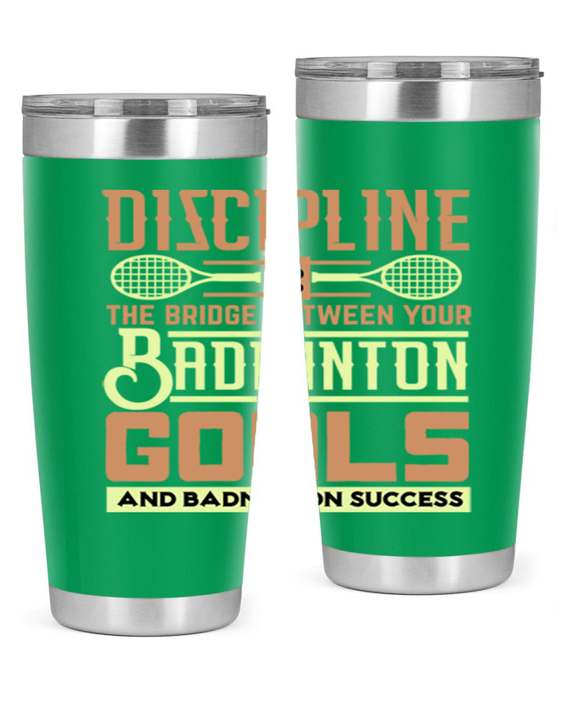 DISCIPLINE is the bridge between your Badminton Goals 1332#- badminton- Tumbler