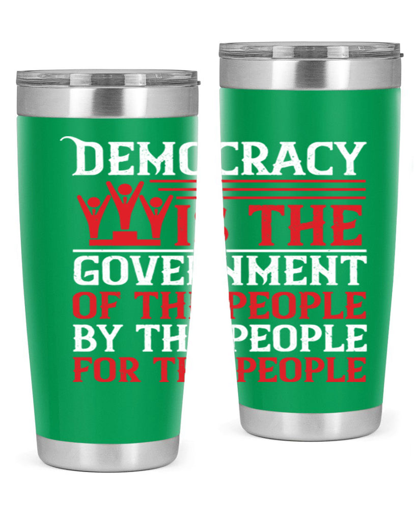 Democracy is the government of the people by the people for the people Style 88#- Fourt Of July- Tumbler