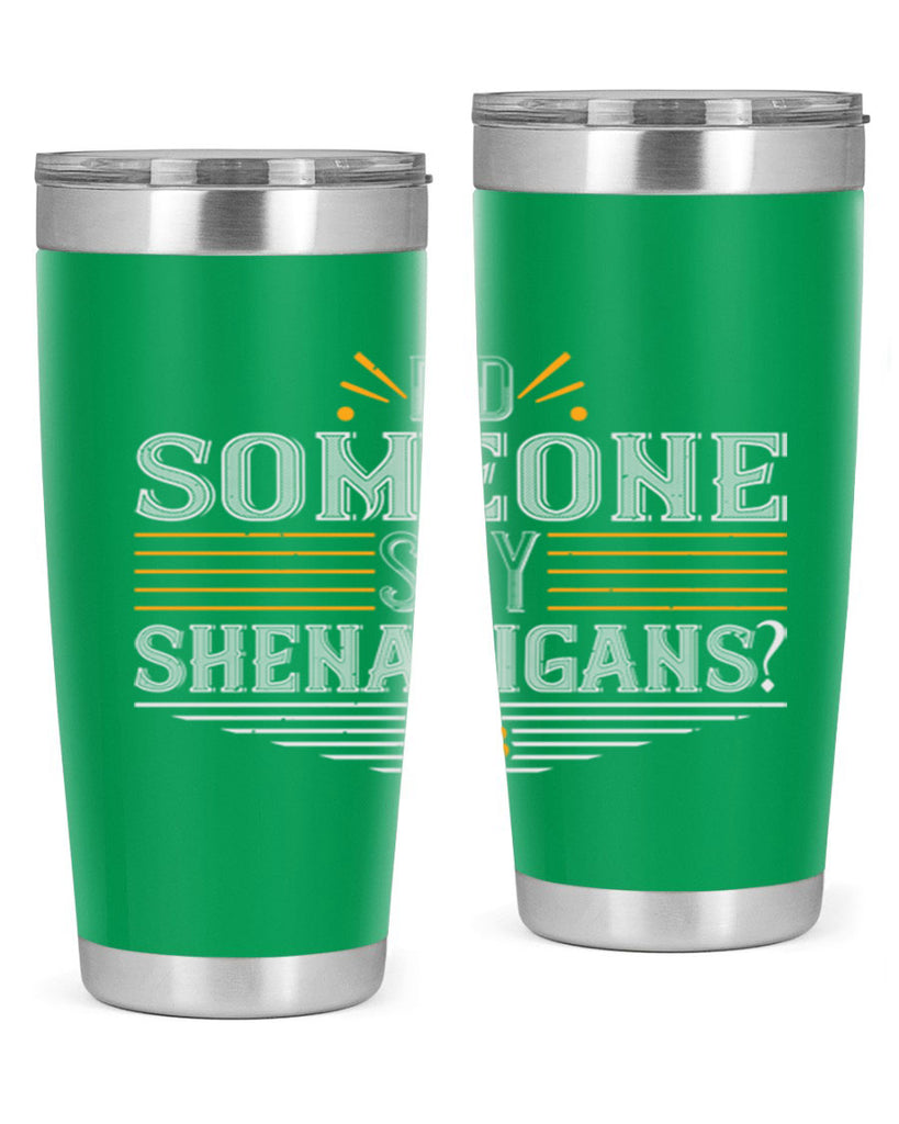 Did someone say shenanigans Style 140#- St Patricks Day- Tumbler