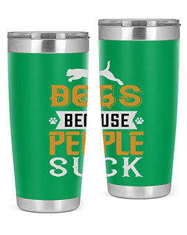 Dogs Because People Suck Style 217#- dog- Tumbler