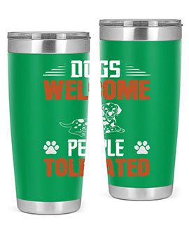Dogs Welcome People Tolerated Style 207#- dog- Tumbler
