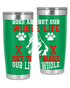 Dogs are not our whole life but they make our lives whole Style 45#- dog- Tumbler