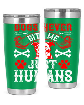 Dogs never bite me Just humans Style 209#- dog- Tumbler