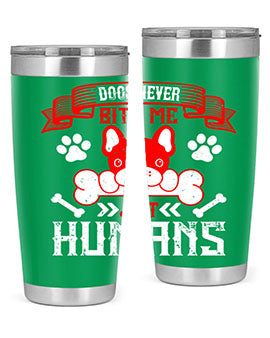 Dogs never bite me Just humans Style 211#- dog- Tumbler