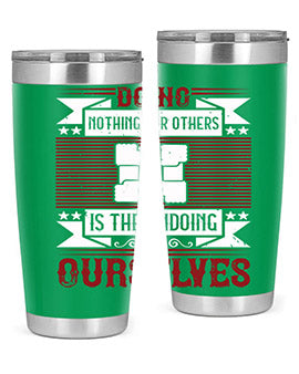 Doing nothing for others is the undoing of ourselves Style 26#- volunteer- Tumbler