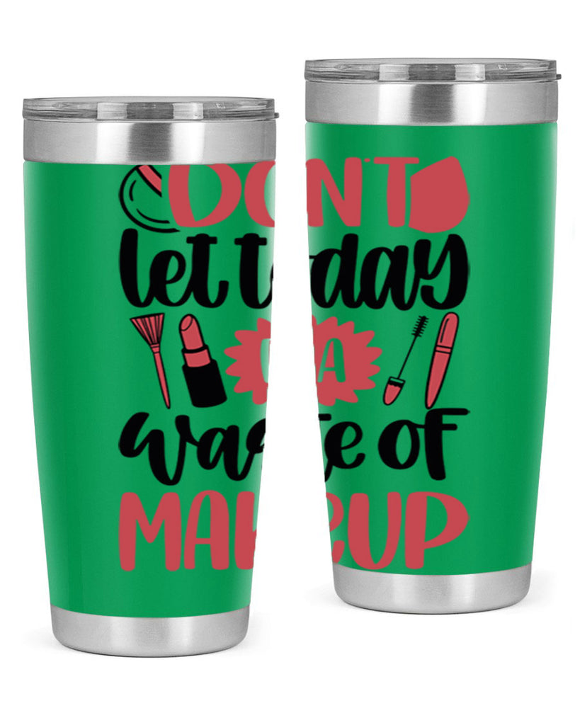 Don∩t Let Today Be A Waste Of Makeup Style 105#- make up- Tumbler