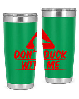 Dont duck with me Style 3#- duck- Tumbler