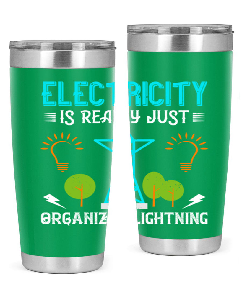 Electricity is really just organized lightning Style 46#- electrician- tumbler