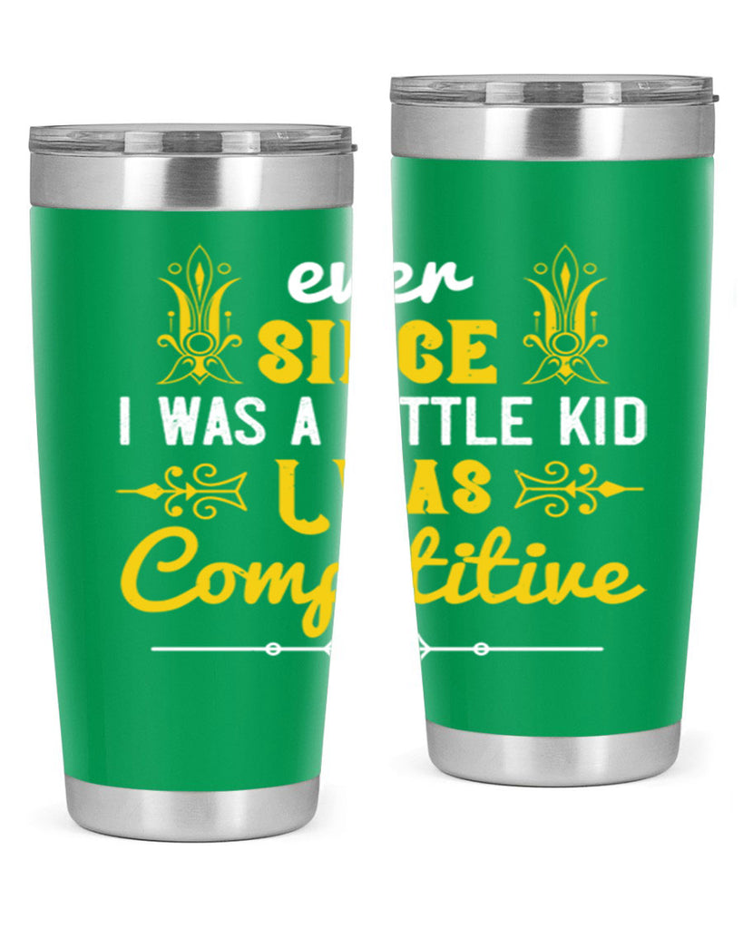Ever since I was a little kid I was competitive Style 40#- baby- Tumbler