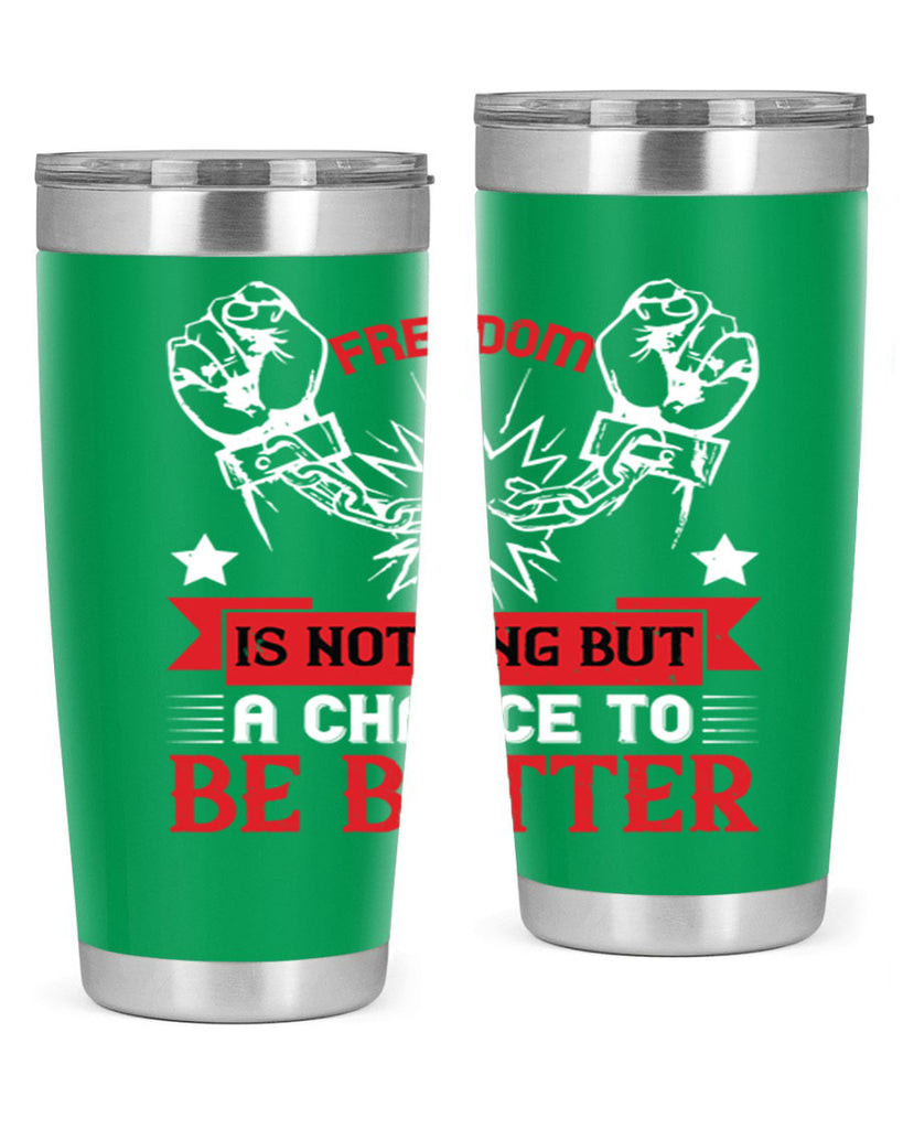 Freedom is nothing but a chance to be better Style 90#- Fourt Of July- Tumbler