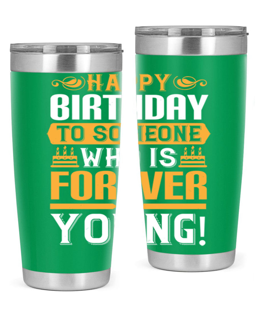 Happy birthday to someone who is forever young Style 80#- birthday- tumbler