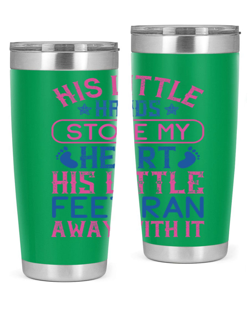 His little hands stole my heart His little feet ran away with it Style 120#- baby- tumbler