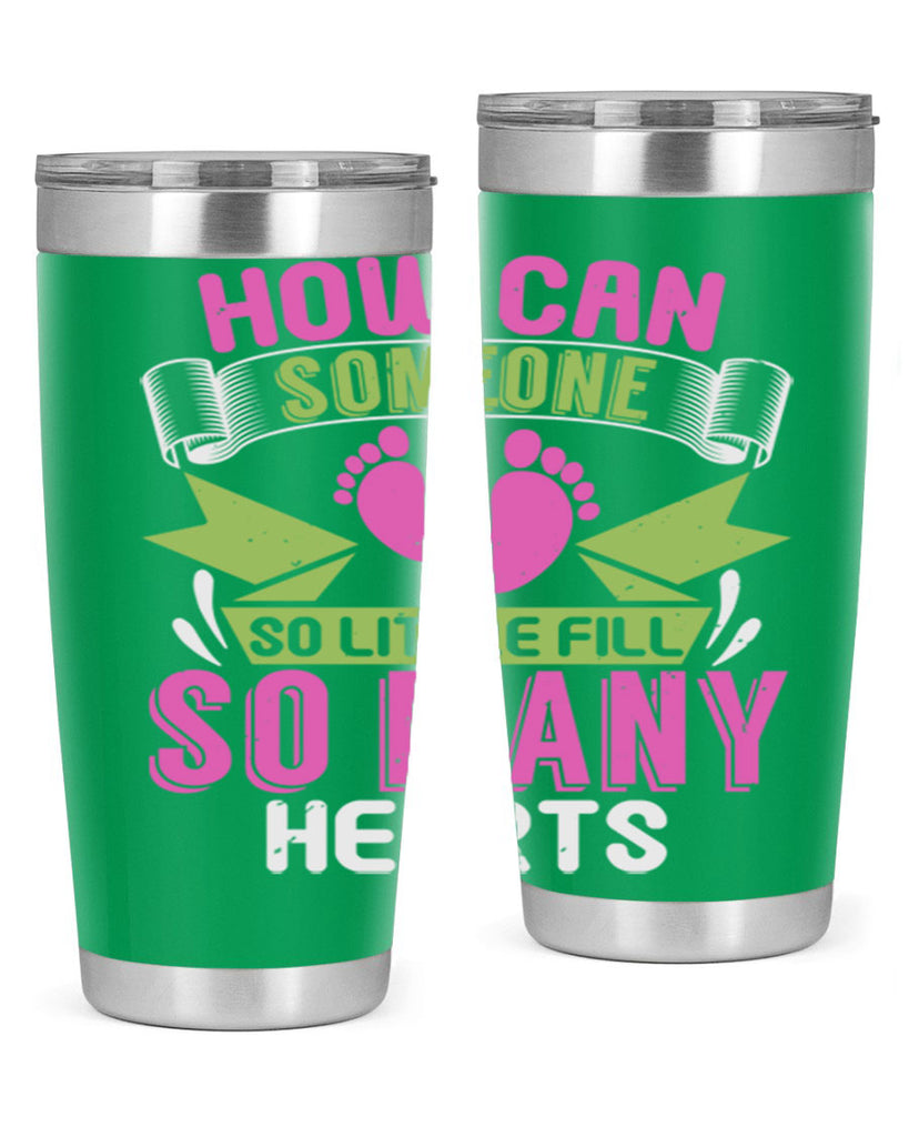 How can someone so little fill hearts Style 251#- baby- tumbler