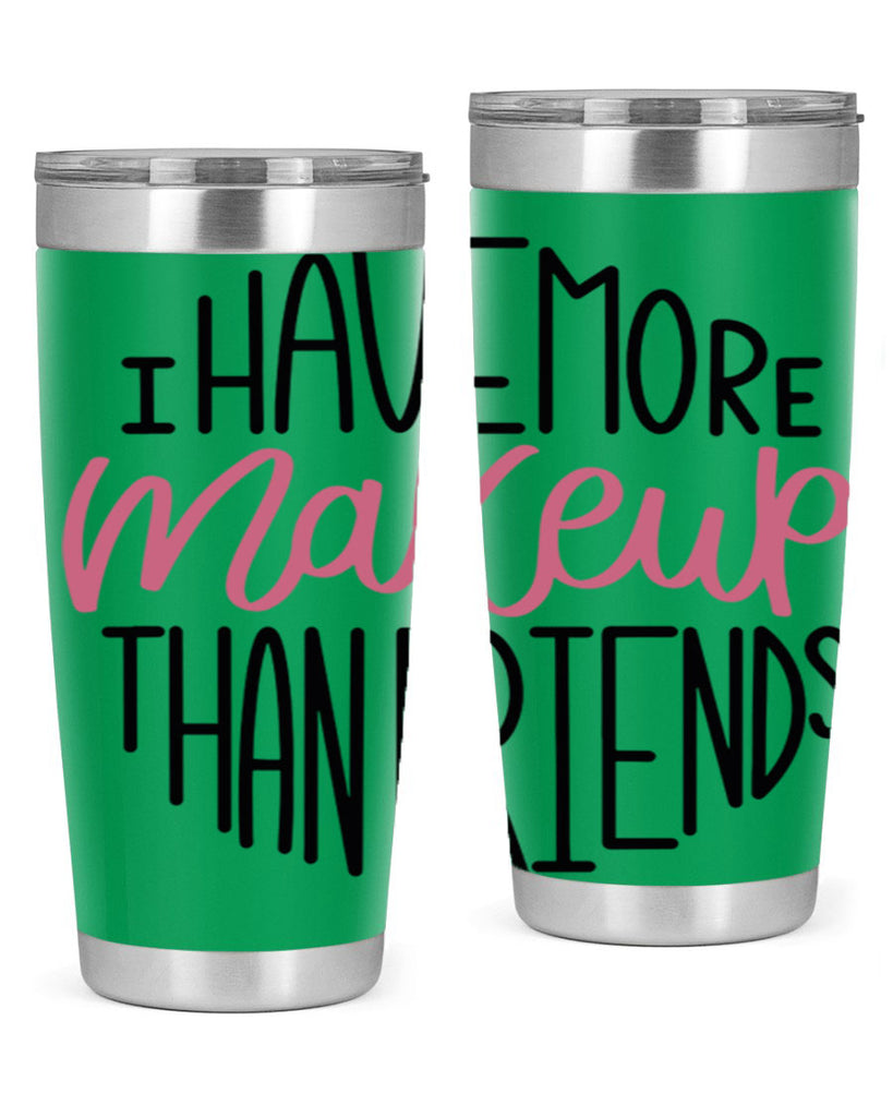 I Have More Makeup Than Friends Style 83#- make up- Tumbler