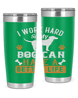 I Wark Hard So My Dog Can Have A Better Life Style 187#- dog- Tumbler