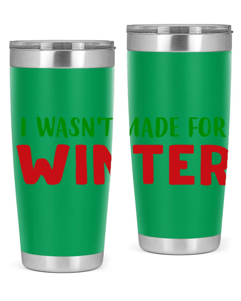 I Wasnt Made for Winter 232#- winter- Tumbler