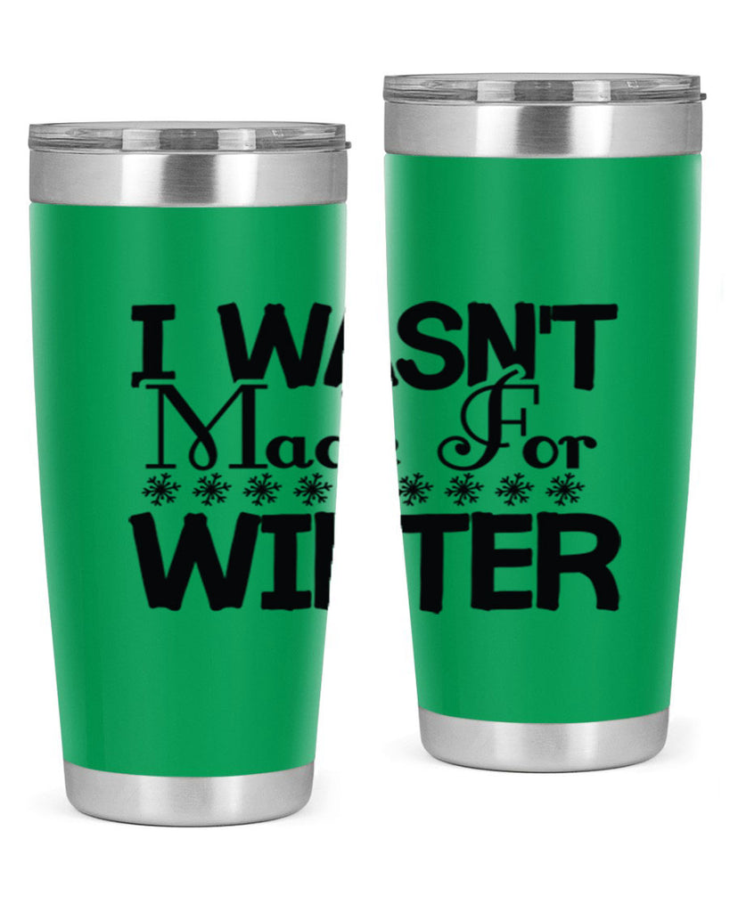I Wasnt Made for Winter 233#- winter- Tumbler