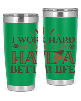 I Work Hard My Dog can have a Better Life Style 79#- dog- Tumbler