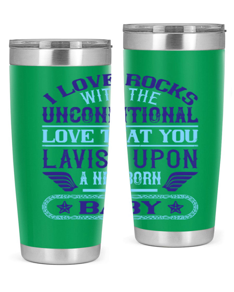 I love rocks with the unconditional love that you lavish upon a newborn baby Style 117#- baby- tumbler