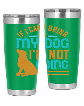 If I Cant Bring My Dog Im Not Going Style 183#- dog- Tumbler
