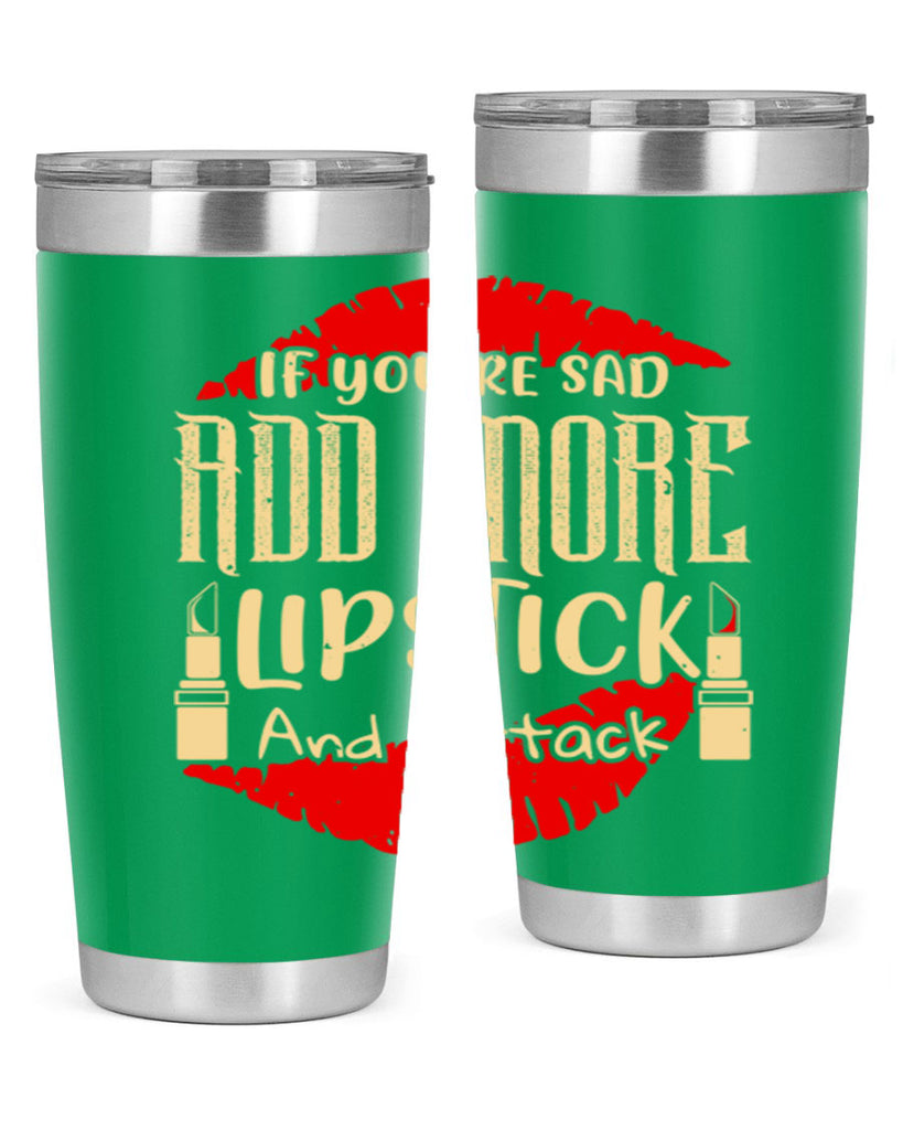 If youre sad add more lipstick and attack Style 203#- make up- Tumbler