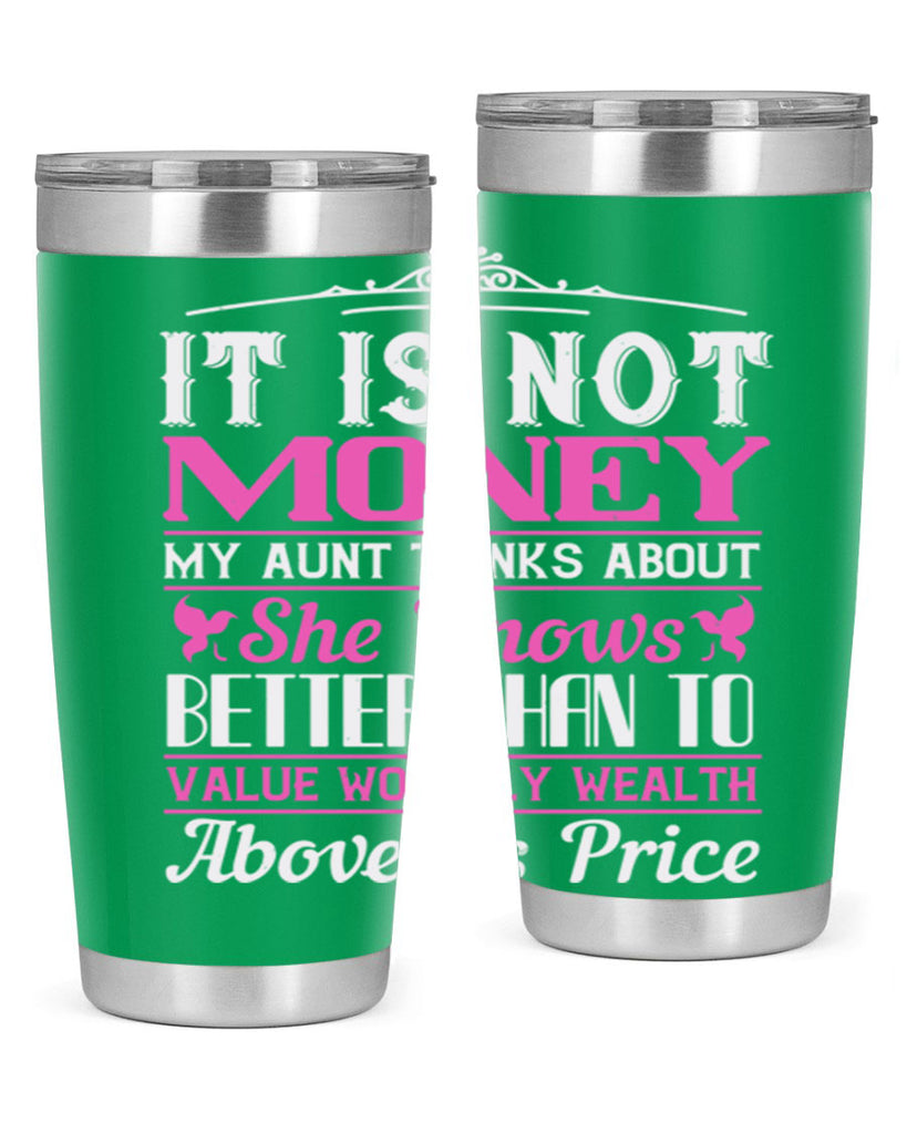It is not money my aunt thinks about Style 43#- aunt- Tumbler