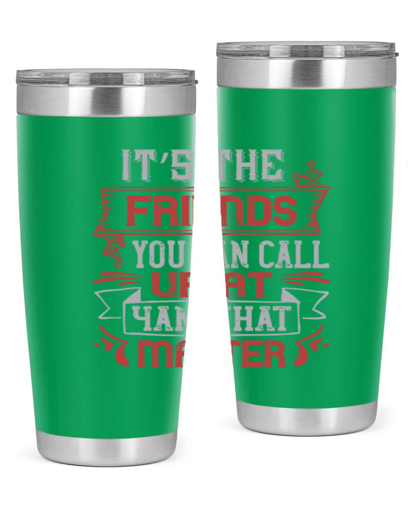 It’s the friends you can call up at am that matter Style 75#- Best Friend- Tumbler