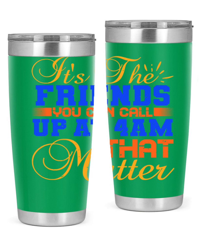 It’s the friends you can call up at am that matter Style 96#- Best Friend- Tumbler